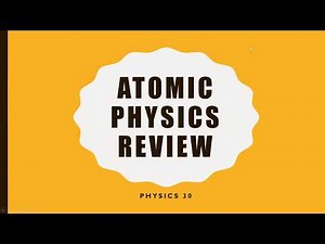 Physics 30 - Final Atomic Physics Review