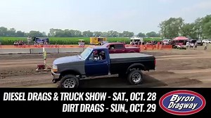 October 28th and 29th - our last BIG event for the year - our DIESEL DRAGS, DIRT DRAGS, and truck show!! If you like trucks, whether you are an asphalt drag fan or are a fan of seeing the dirt fly, this event is for you! Diesel drags and truck show are Saturday, dirt drags (open to trucks and UTVs) are Sunday. Test and tune open both days. Gates open at 8am, racing begins 10am both days. | Byron Dragway