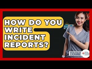 How Do You Write Incident Reports? - Nursing Knowledge Exchange