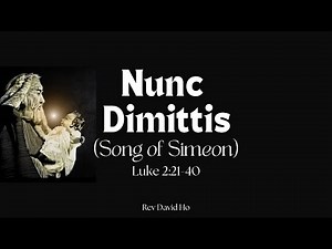 Sermon of 29 Dec 2024: Nunc Dimittis: Song of Simeon (by Rev David Ho)
