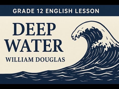 Deep Water Class 12 | Full Summary, Theme & Explanation | William Douglas | CBSE 2025 Ready!