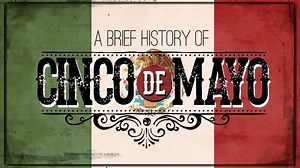 A brief history of Cinco de Mayo