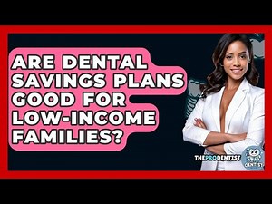 Are Dental Savings Plans Good For Low-Income Families? - The Pro Dentist