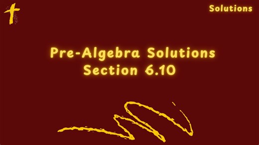 Pre-Algebra Solutions Section 6.10