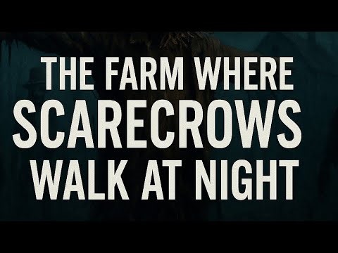 The Farm Where Scarecrows Walk at Night