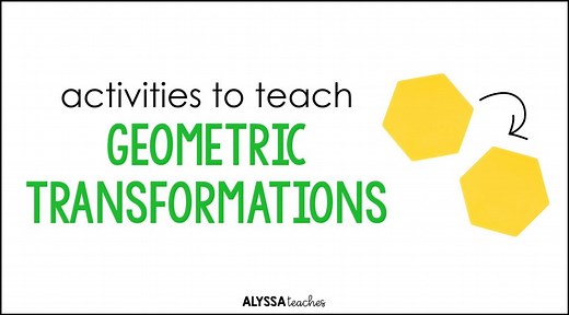 6 Engaging Activities to Teach Geometric Transformations – Alyssa Teaches