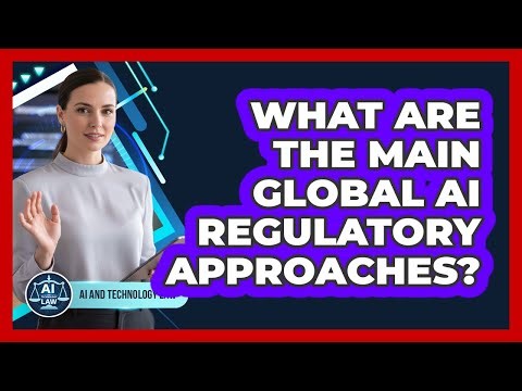 What Are The Main Global AI Regulatory Approaches?