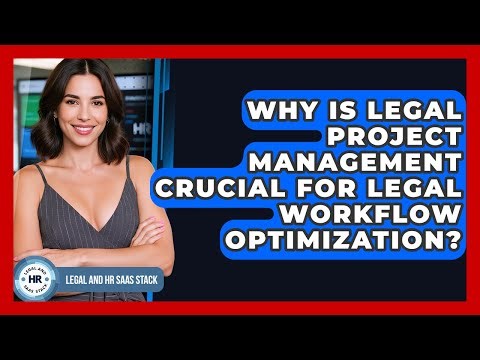 Why Is Legal Project Management Crucial For Legal Workflow Optimization? - Legal And HR SaaS Stack