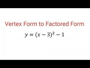 VERTEX FORM TO FACTORED FORM: y = (x - 3)^2 - 1
