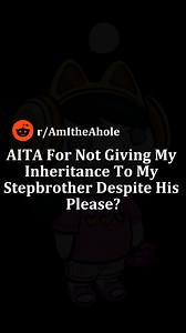 29K views · 477 reactions | AITA For Not Giving My Inheritance To My Stepbrother Despite His Please? - Reddit Stories #reddit #redditposts #redditstories #redditreadings #RedditAita | Reddit Stories | Facebook
