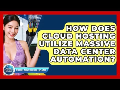 How Does Cloud Hosting Utilize Massive Data Center Automation? - Internet Infrastructure Explained