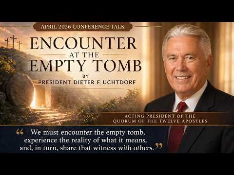 Encounter at the Empty Tomb | Dieter F. Uchtdorf | April 2026 Conference Breakdown