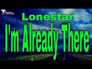 Lonestar - I'm already there ( Lyrics )