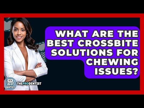 What Are The Best Crossbite Solutions For Chewing Issues? - The Pro Dentist