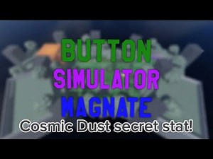 Button Simulator Magnate - Cosmic Dust secret stat