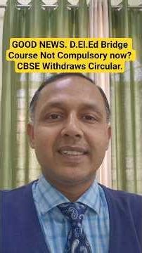 GOOD NEWS. D.El.Ed Bridge Course Not Compulsory now? CBSE Withdraws Circular.