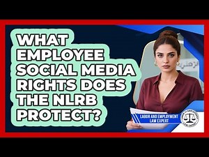 What Employee Social Media Rights Does The NLRB Protect?