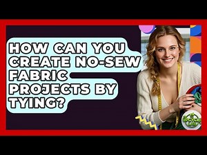 How Can You Create No-sew Fabric Projects By Tying? - The Upcycle Lab