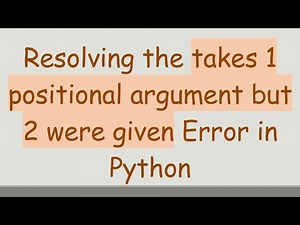 Resolving the takes 1 positional argument but 2 were given Error in Python