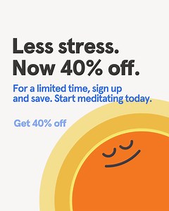 Stress less, sleep soundly, and find your focus. Get the me-time you deserve today, for less — with 40% off a year of Headspace. | Headspace