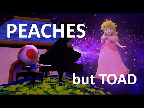 Peaches but Toad sings it