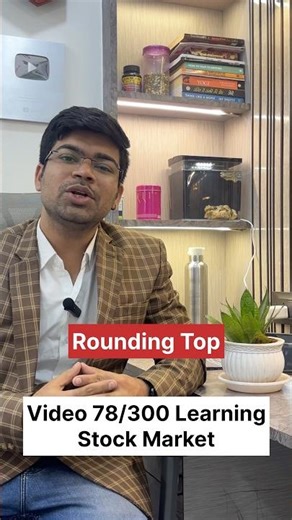 Video 78/300 Learning Stock Market | Rounding Top Chart Pattern