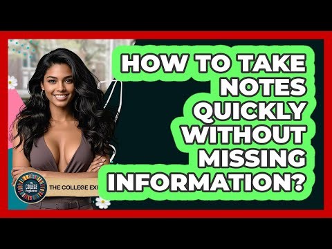 How To Take Notes Quickly Without Missing Information? - The College Explorer