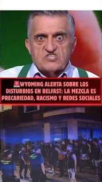 🚨WYOMING WARNS about the RIOTS in BELFAST: The mixture is PRECARITY, RACISM and SOCIAL MEDIA