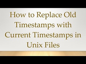 How to Replace Old Timestamps with Current Timestamps in Unix Files