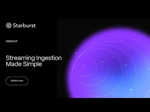 Streaming Ingestion Made Simple | Starburst Virtual Events