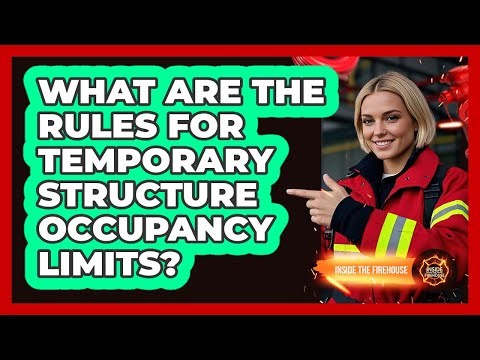 What Are The Rules For Temporary Structure Occupancy Limits? - Inside the Firehouse