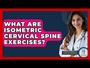 What Are Isometric Cervical Spine Exercises? - Orthopedic Support Network
