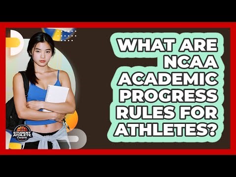 What Are NCAA Academic Progress Rules For Athletes?