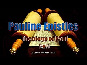 Pauline Epistles 38: The Theology of Paul - Part 1