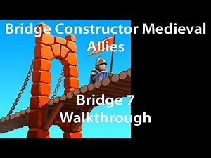 Bridge Constructor Medieval Allies Bridge 7 Walkthrough