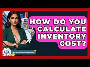 How Do You Calculate Inventory Cost? - Tax and Accounting Coach