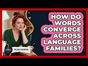 How Do Words Converge Across Language Families? - The Daily Definition