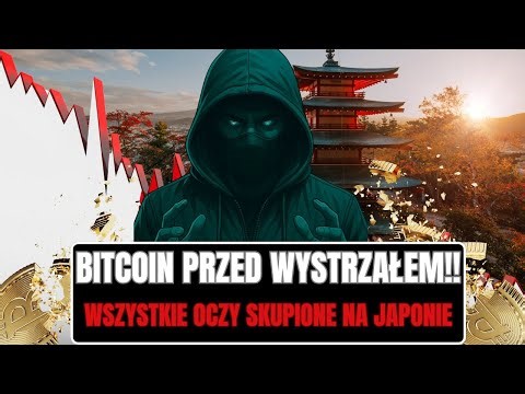 BITCOIN PRZED WYSTRZAŁEM - WSZYSTKIE OCZY SKUPIONE NA JAPONIE