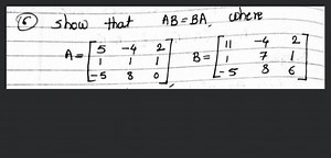 (6) Show that A B=B A, cohere \[ A=\left[\begin{array}{ccc} 5 &... | Filo