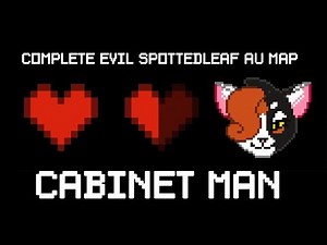Cabinet Man [COMPLETE Evil!Spottedleaf MAP]
