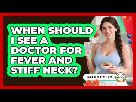 When Should I See A Doctor For Fever And Stiff Neck?