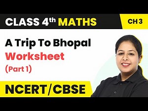 A Trip To Bhopal - Worksheet (Part 1) | Class 4 Maths Chapter 3 (Math's Magic)