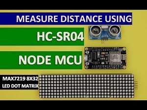 MEASURING DISTANCE USING NODE MCU, HC-SR04 ULTRASONIC SENSOR AND MAX7219 8X32 LED DOT MATRIX DISPLAY