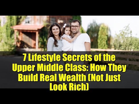 7 Lifestyle Secrets of the Upper Middle Class: How They Build Real Wealth (Not Just Look Rich)