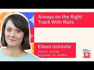 Always on the Right Track with Rails with Eileen Uchitelle, Senior System Engineer at GitHub