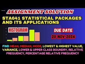 STA641 Assignment Solution Due Date 20 November 2024 Mean,Median, Mode,Variance,Max,Min,Histogram,X