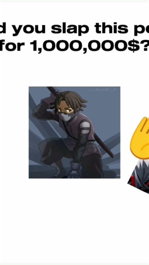 Would you rather slap him or Not