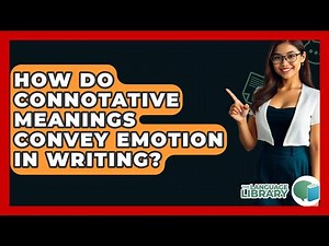 How Do Connotative Meanings Convey Emotion In Writing? - The Language Library