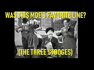 Was This Moe's Favorite Line? (Three Stooges)