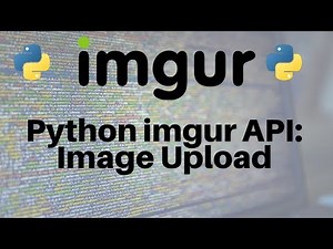 Python and the imgur API: Image Upload (Part 3/3)